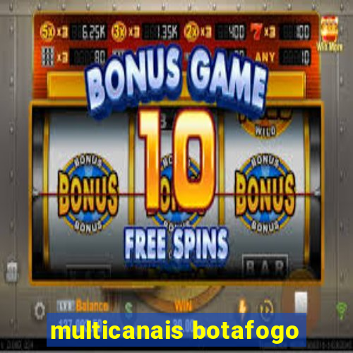 multicanais botafogo